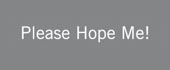 Please Hope Me!
